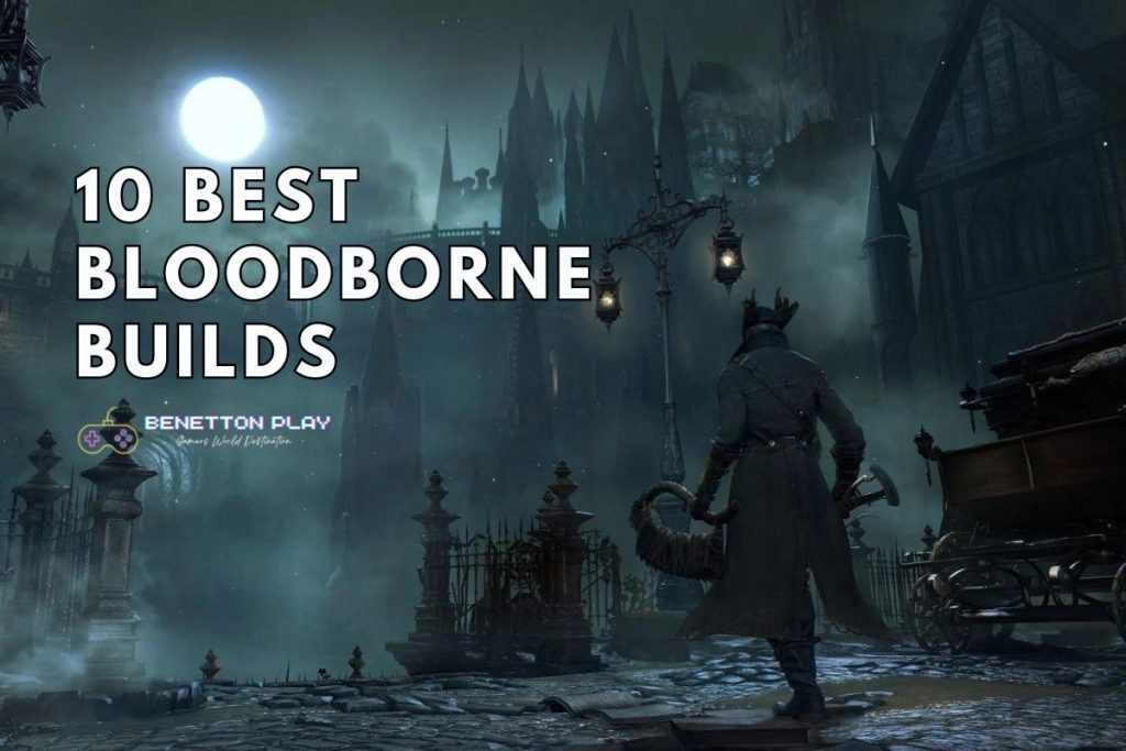 10 Best Bloodborne Builds in 2023