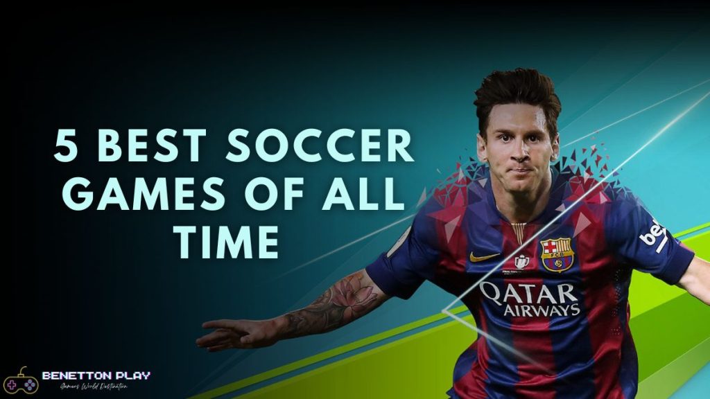 5 Best Soccer Games of All Time 