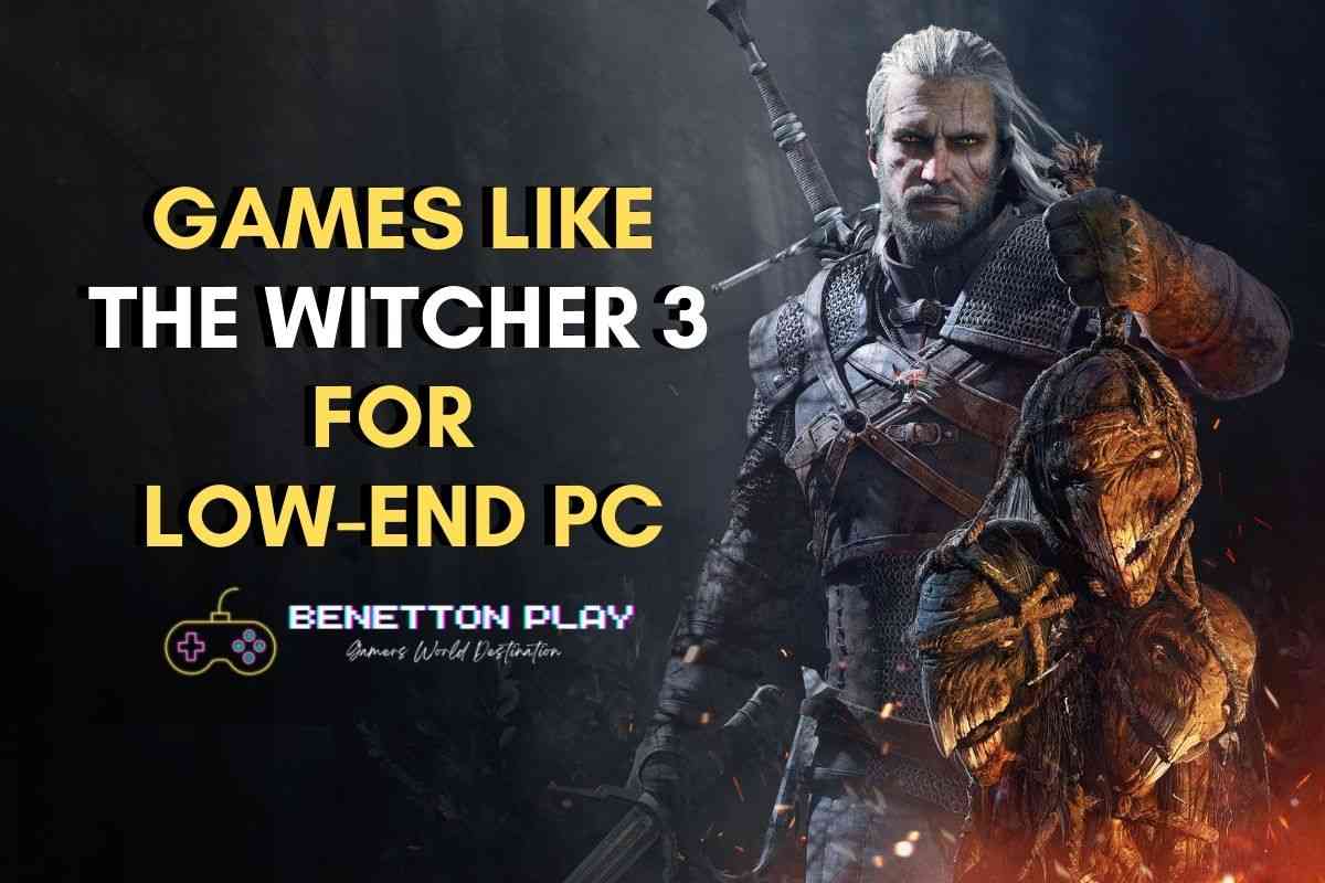 games like the Witcher 3 for low-end pcs